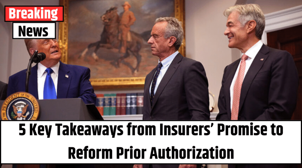 5 Key Takeaways from Insurers’ Promise to Reform Prior Authorization