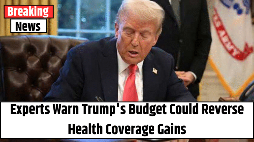 Experts Warn Trump’s Budget Could Reverse Health Coverage Gains