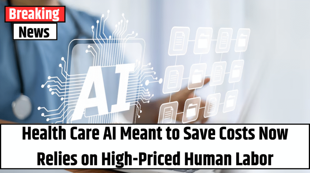Health Care AI Meant to Save Costs Now Relies on High-Priced Human Labor