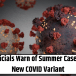 Health Officials Warn of Summer Case Rise from New COVID Variant
