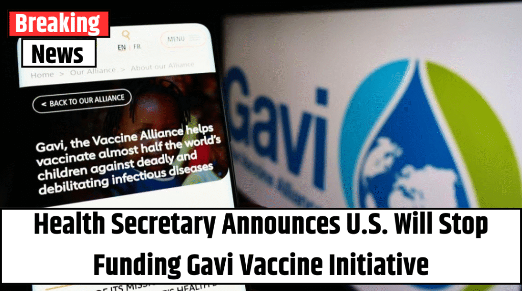 Health Secretary Announces U.S. Will Stop Funding Gavi Vaccine Initiative