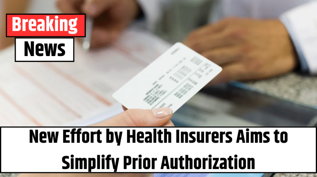 New Effort by Health Insurers Aims to Simplify Prior Authorization
