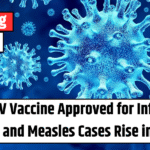 New RSV Vaccine Approved for Infants as COVID and Measles Cases Rise in 2025
