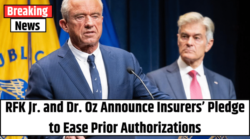 RFK Jr. and Dr. Oz Announce Insurers’ Pledge to Ease Prior Authorizations