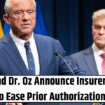 RFK Jr. and Dr. Oz Announce Insurers’ Pledge to Ease Prior Authorizations
