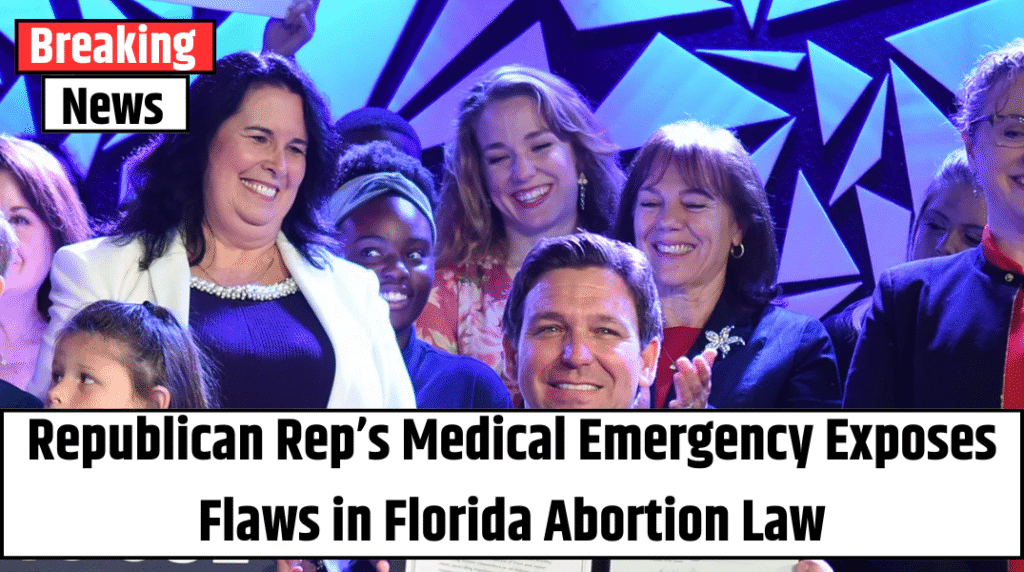 Republican Rep’s Medical Emergency Exposes Flaws in Florida Abortion Law