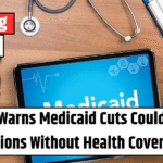 Study Warns Medicaid Cuts Could Leave Millions Without Health Coverage