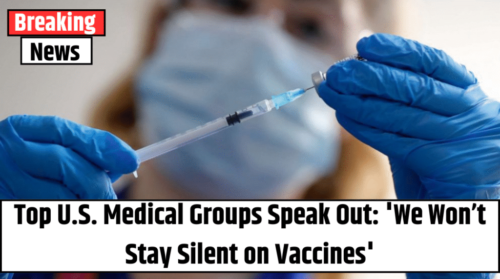 Top U.S. Medical Groups Speak Out: ‘We Won’t Stay Silent on Vaccines’