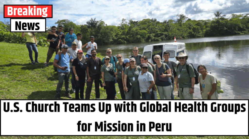U.S. Church Teams Up with Global Health Groups for Mission in Peru
