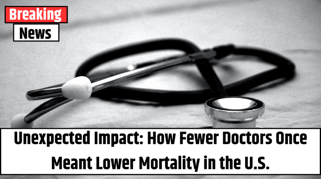 Unexpected Impact: How Fewer Doctors Once Meant Lower Mortality in the U.S.