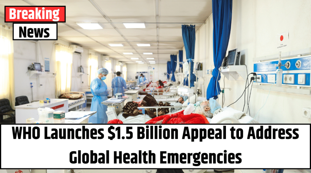 WHO Launches $1.5 Billion Appeal to Address Global Health Emergencies