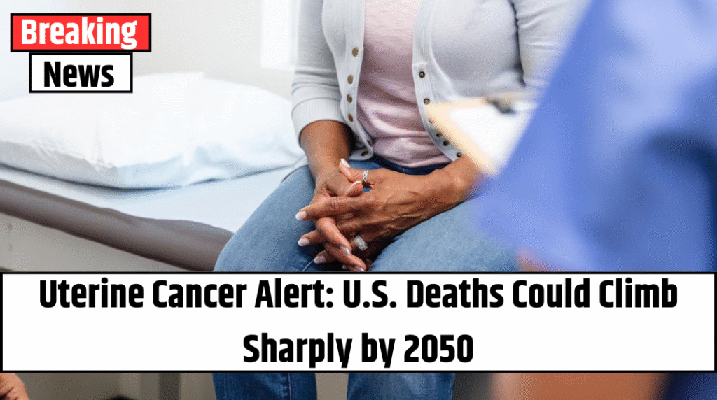 Uterine Cancer Alert: U.S. Deaths Could Climb Sharply by 2050